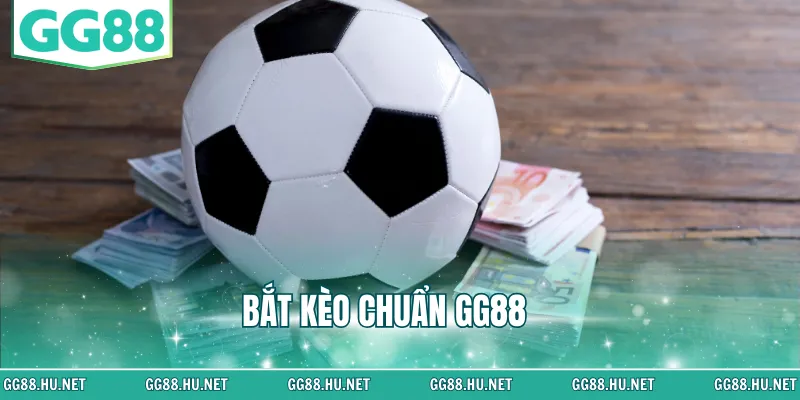 bắt kèo chuẩn gg88