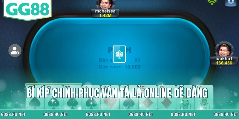 Bí kíp chinh phục ván tá lả online dễ dàng