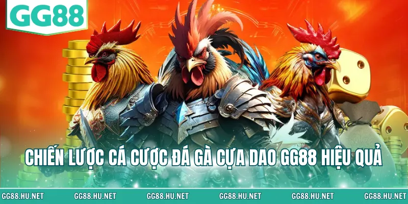Chiến lược cá cược đá gà cựa dao GG88 hiệu quả