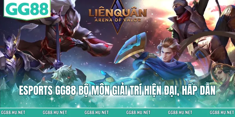 Esports GG88 bộ môn giải trí hiện đại, hấp dẫn