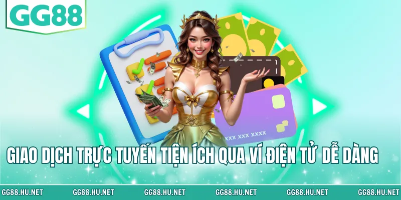 Giao dịch trực tuyến tiện ích qua ví điện tử dễ dàng