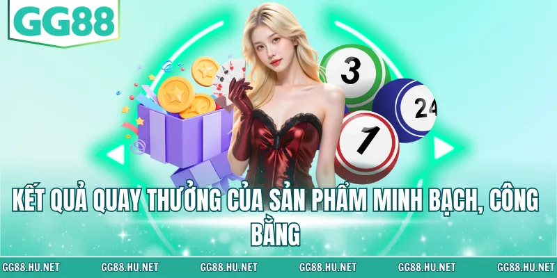 Kết quả quay thưởng của sản phẩm minh bạch, công bằng