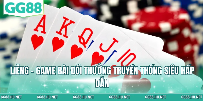 Liêng - Game bài đổi thưởng truyền thống siêu hấp dẫn