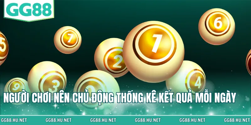Người chơi nên chủ động thống kê kết quả mỗi ngày
