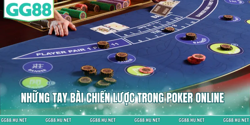 Những tay bài chiến lược trong Poker online