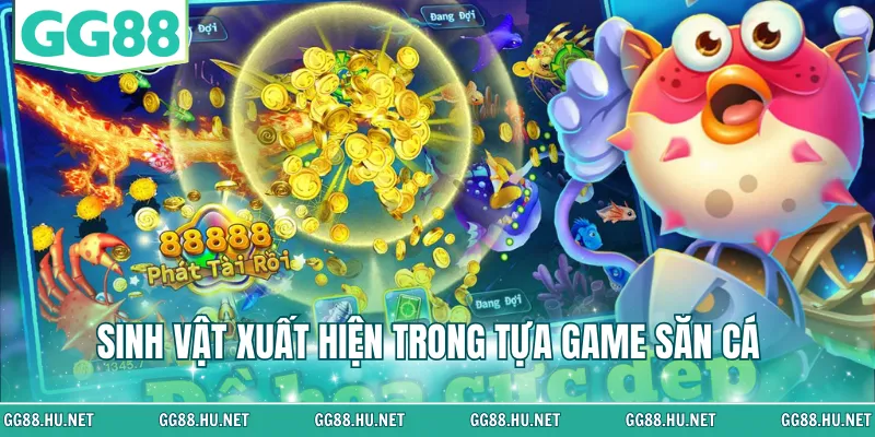 Sinh vật xuất hiện trong tựa game săn cá